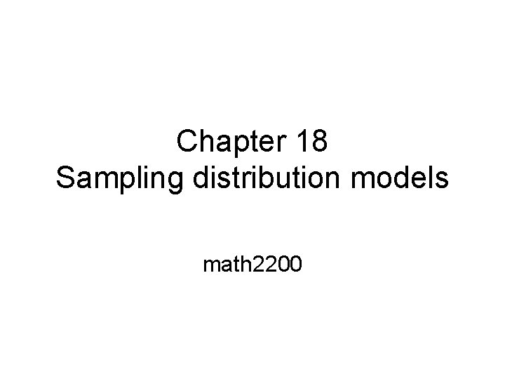 Chapter 18 Sampling distribution models math 2200 
