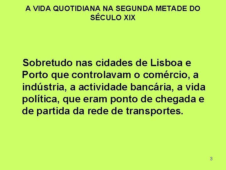 A VIDA QUOTIDIANA NA SEGUNDA METADE DO SÉCULO XIX Sobretudo nas cidades de Lisboa