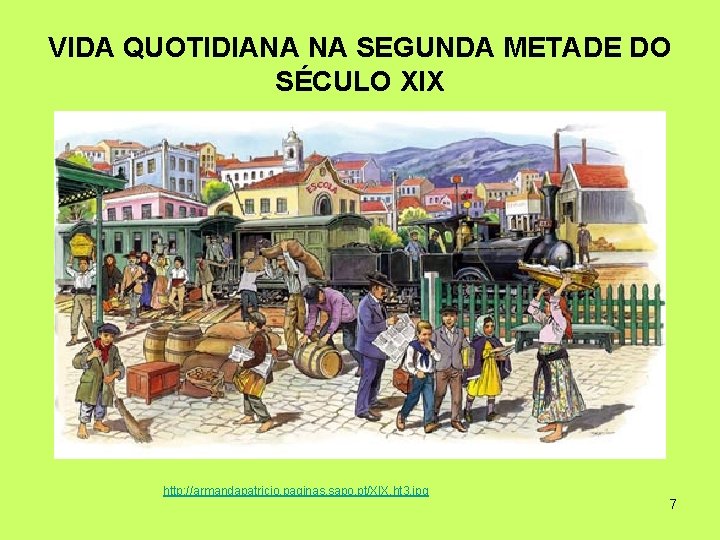 VIDA QUOTIDIANA NA SEGUNDA METADE DO SÉCULO XIX http: //armandapatricio. paginas. sapo. pt/XIX. ht