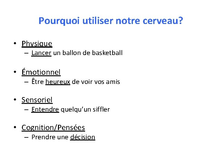 Pourquoi utiliser notre cerveau? • Physique – Lancer un ballon de basketball • Émotionnel
