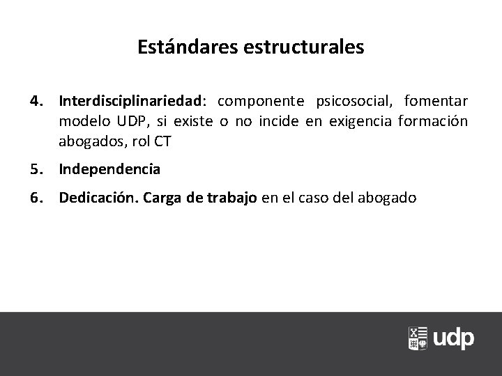 Estándares estructurales 4. Interdisciplinariedad: componente psicosocial, fomentar modelo UDP, si existe o no incide