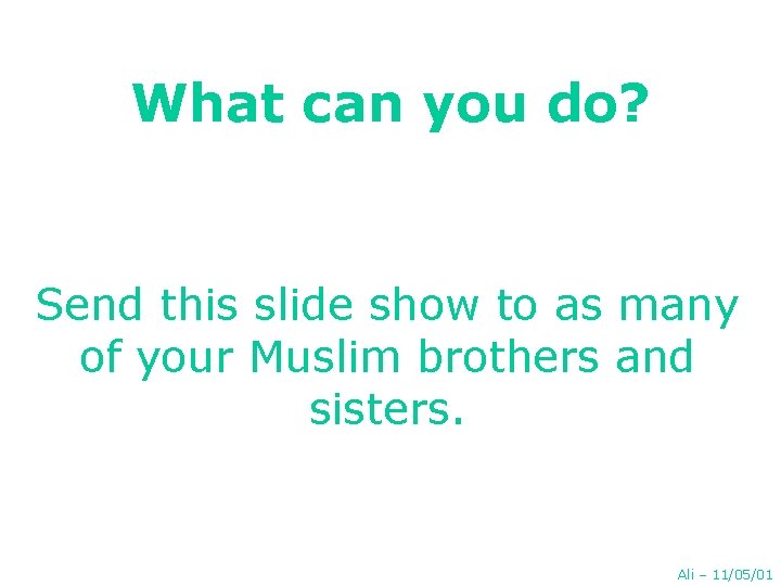 What can you do? Send this slide show to as many of your Muslim