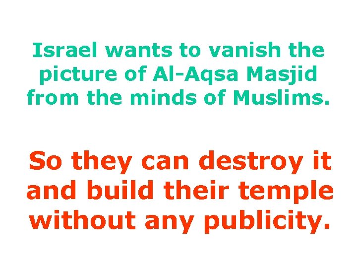 Israel wants to vanish the picture of Al-Aqsa Masjid from the minds of Muslims.