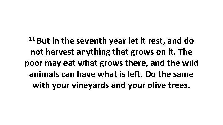 11 But in the seventh year let it rest, and do not harvest anything