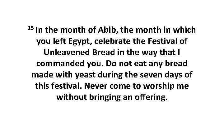 15 In the month of Abib, the month in which you left Egypt, celebrate