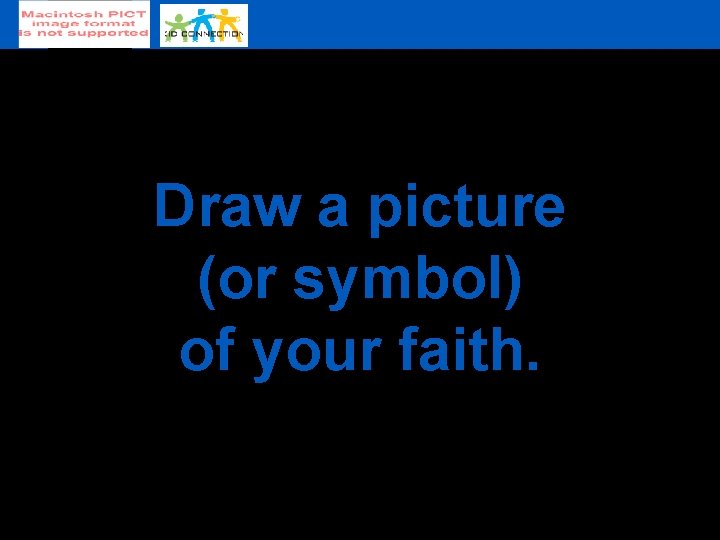 Draw a picture (or symbol) of your faith. 