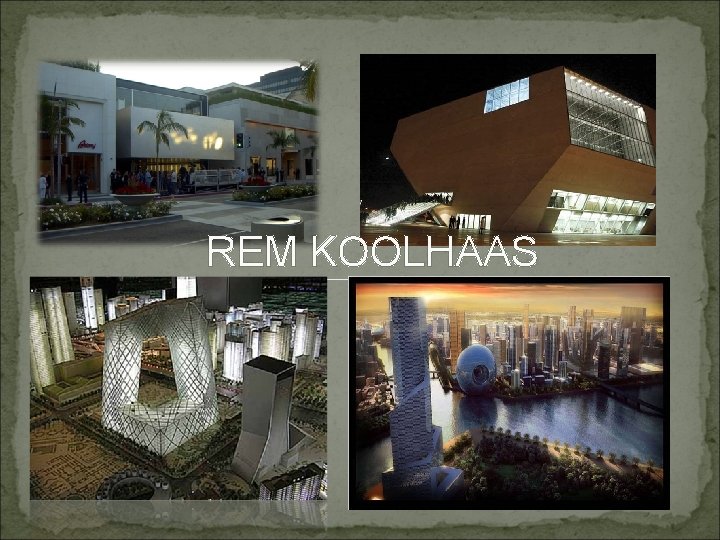 REM KOOLHAAS Presented By: Charu Sukheeja B. Arch. IV yr. 