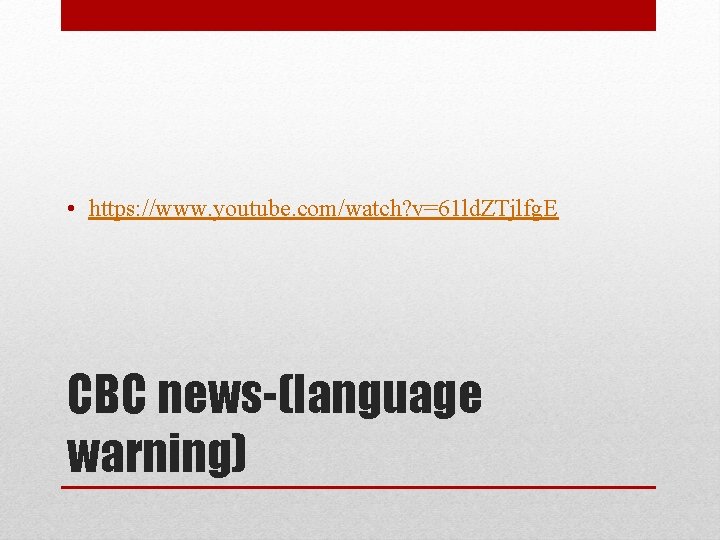  • https: //www. youtube. com/watch? v=61 ld. ZTjlfg. E CBC news-(language warning) 