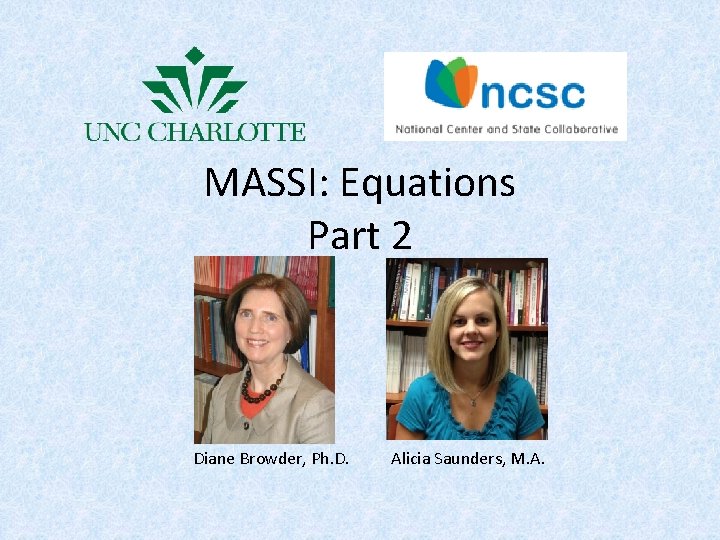 MASSI: Equations Part 2 Diane Browder, Ph. D. Alicia Saunders, M. A. 