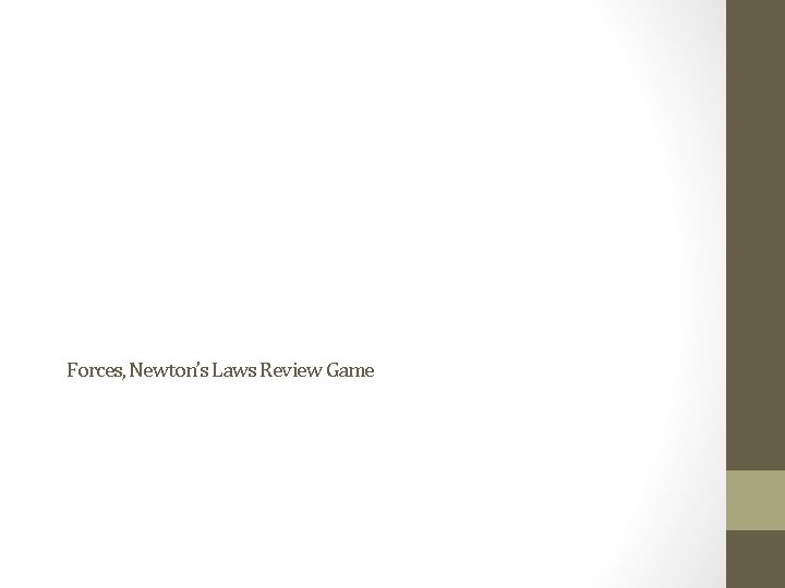 Forces, Newton’s Laws Review Game 