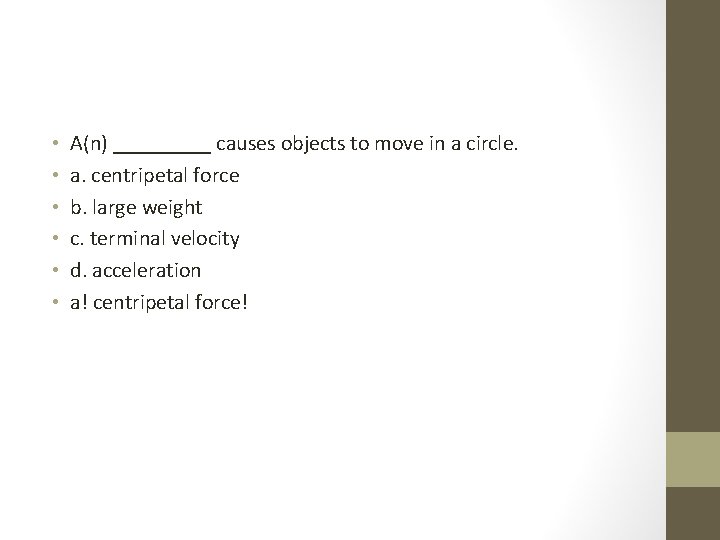  • • • A(n) _____ causes objects to move in a circle. a.