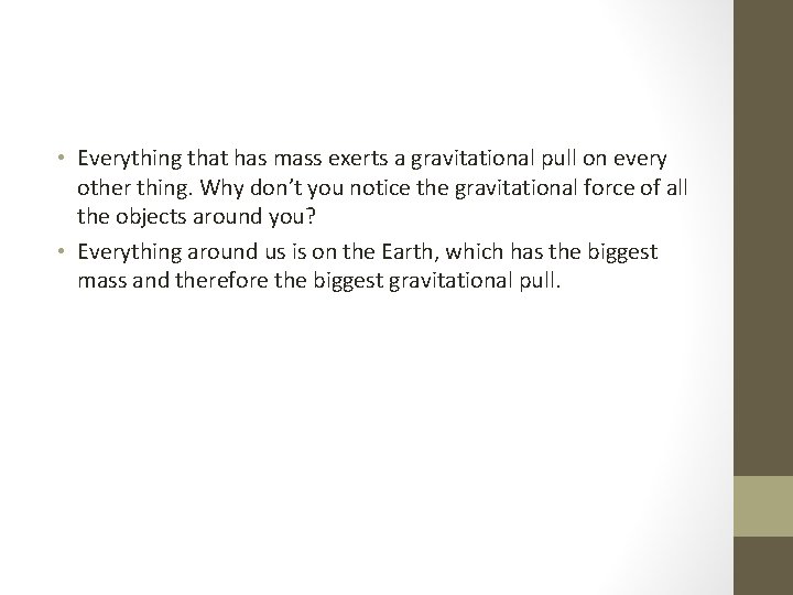  • Everything that has mass exerts a gravitational pull on every other thing.