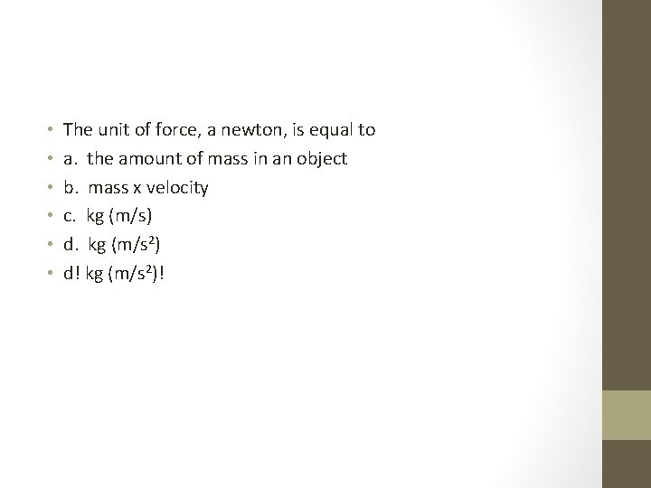  • • • The unit of force, a newton, is equal to a.