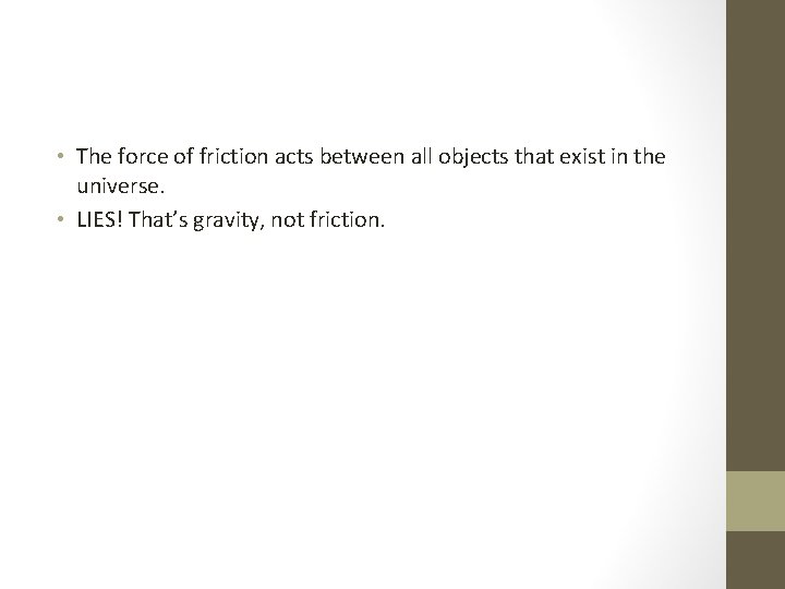  • The force of friction acts between all objects that exist in the