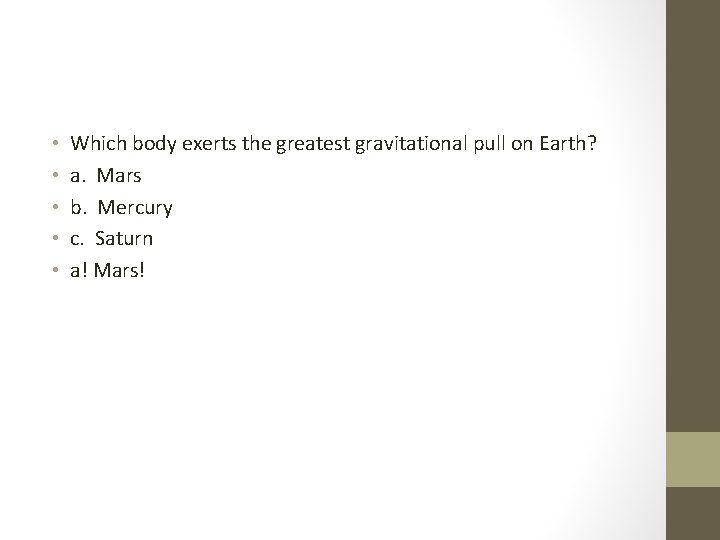  • • • Which body exerts the greatest gravitational pull on Earth? a.