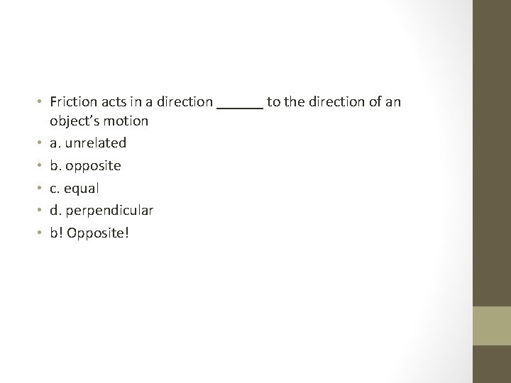  • Friction acts in a direction ______ to the direction of an object’s