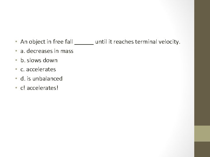  • • • An object in free fall ______ until it reaches terminal