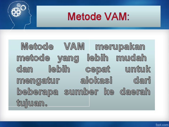 Metode VAM: Metode VAM merupakan metode yang lebih mudah dan lebih cepat untuk mengatur