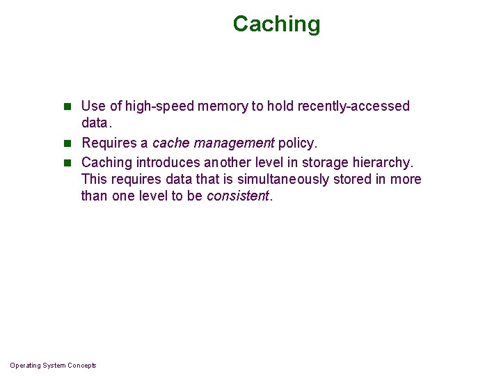 Caching n Use of high-speed memory to hold recently-accessed data. n Requires a cache