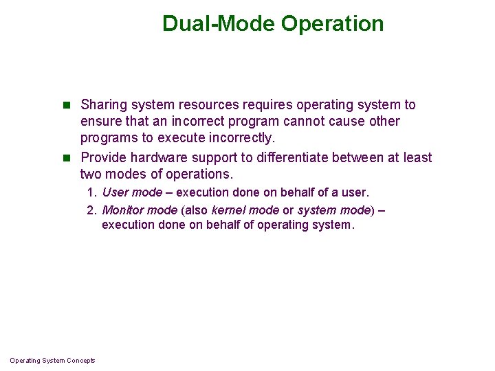 Dual-Mode Operation n Sharing system resources requires operating system to ensure that an incorrect
