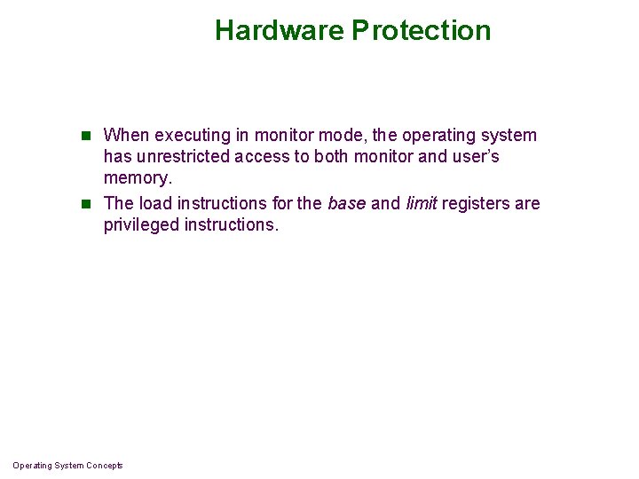 Hardware Protection n When executing in monitor mode, the operating system has unrestricted access