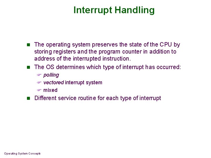 Interrupt Handling n The operating system preserves the state of the CPU by storing