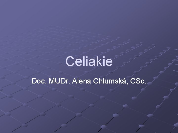 Celiakie Doc. MUDr. Alena Chlumská, CSc. 