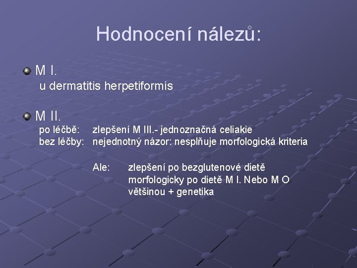 Hodnocení nálezů: M I. u dermatitis herpetiformis M II. po léčbě: zlepšení M III.