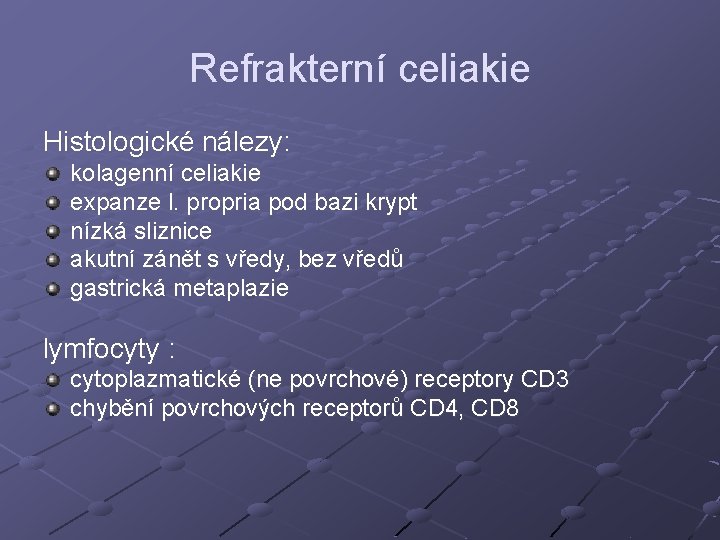 Refrakterní celiakie Histologické nálezy: kolagenní celiakie expanze l. propria pod bazi krypt nízká sliznice