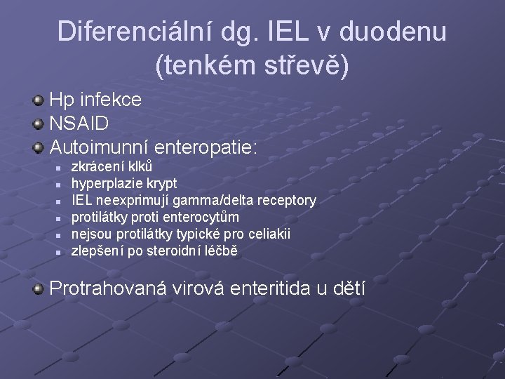 Diferenciální dg. IEL v duodenu (tenkém střevě) Hp infekce NSAID Autoimunní enteropatie: n n