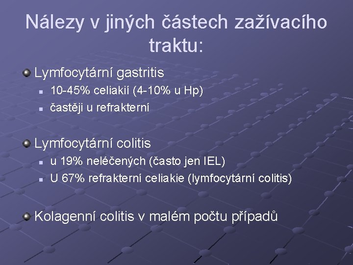 Nálezy v jiných částech zažívacího traktu: Lymfocytární gastritis n n 10 -45% celiakií (4