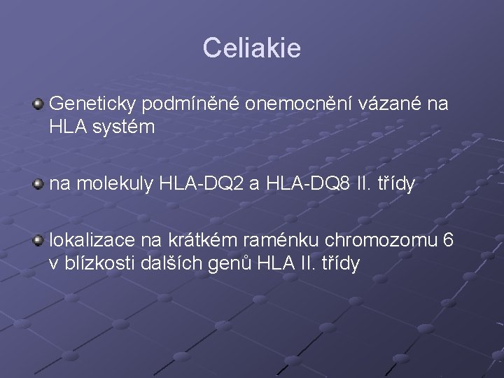 Celiakie Geneticky podmíněné onemocnění vázané na HLA systém na molekuly HLA-DQ 2 a HLA-DQ