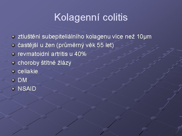 Kolagenní colitis ztluštění subepiteliálního kolagenu více než 10µm častější u žen (průměrný věk 55