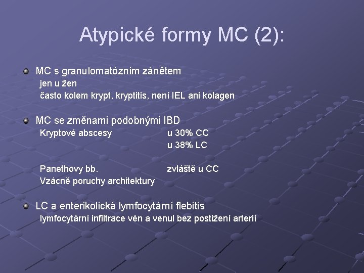 Atypické formy MC (2): MC s granulomatózním zánětem jen u žen často kolem krypt,