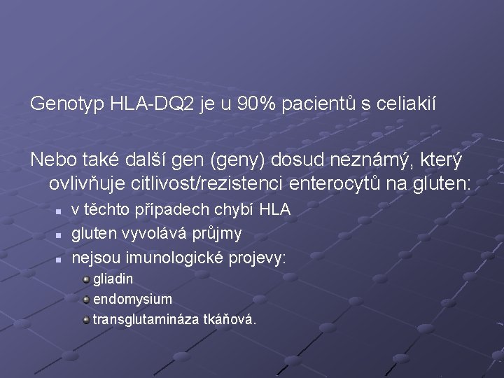 Genotyp HLA-DQ 2 je u 90% pacientů s celiakií Nebo také další gen (geny)