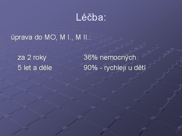 Léčba: úprava do MO, M II. : za 2 roky 5 let a déle