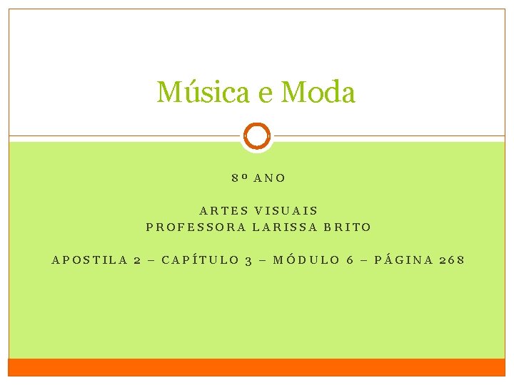 Música e Moda 8º ANO ARTES VISUAIS PROFESSORA LARISSA BRITO APOSTILA 2 – CAPÍTULO