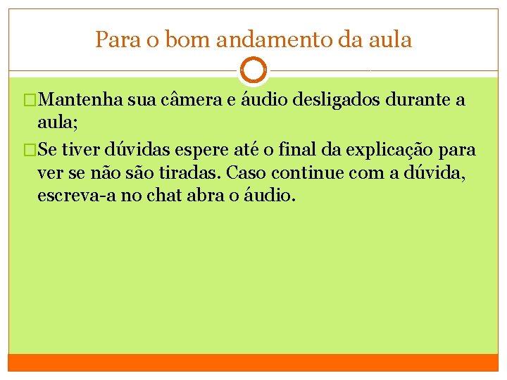 Para o bom andamento da aula �Mantenha sua câmera e áudio desligados durante a