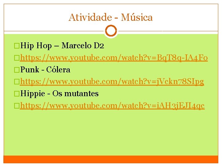 Atividade - Música �Hip Hop – Marcelo D 2 �https: //www. youtube. com/watch? v=Bq.