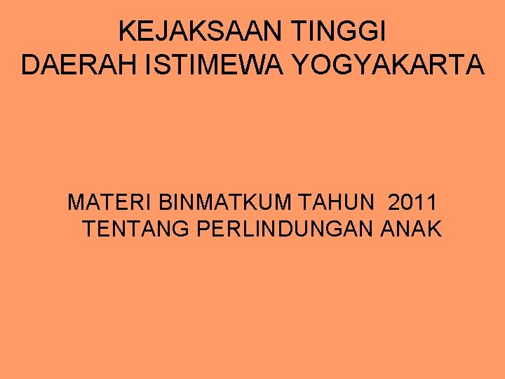 KEJAKSAAN TINGGI DAERAH ISTIMEWA YOGYAKARTA MATERI BINMATKUM TAHUN 2011 TENTANG PERLINDUNGAN ANAK 