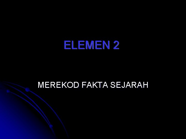 ELEMEN 2 MEREKOD FAKTA SEJARAH 