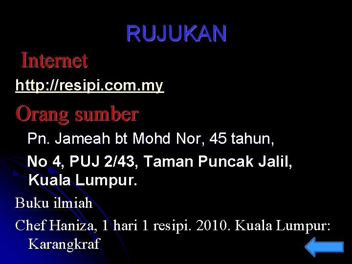 RUJUKAN Internet http: //resipi. com. my Orang sumber Pn. Jameah bt Mohd Nor, 45