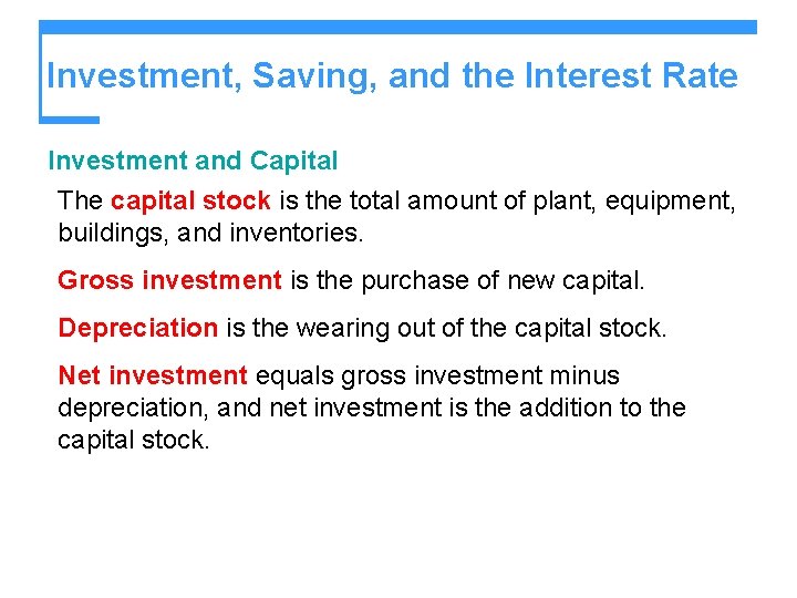 Investment, Saving, and the Interest Rate Investment and Capital The capital stock is the