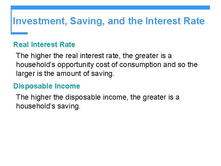 Investment, Saving, and the Interest Rate Real Interest Rate The higher the real interest