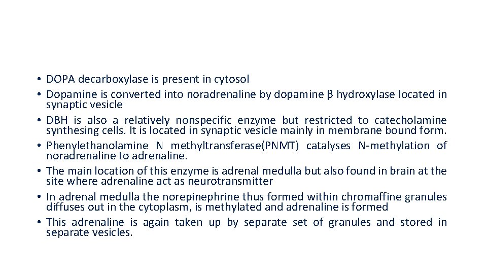  • DOPA decarboxylase is present in cytosol • Dopamine is converted into noradrenaline