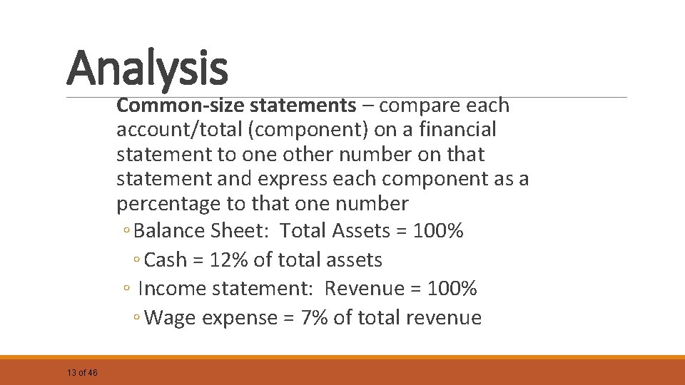 Analysis Common-size statements – compare each account/total (component) on a financial statement to one