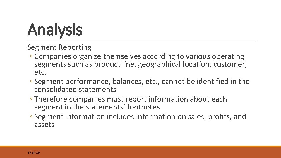 Analysis Segment Reporting ◦ Companies organize themselves according to various operating segments such as