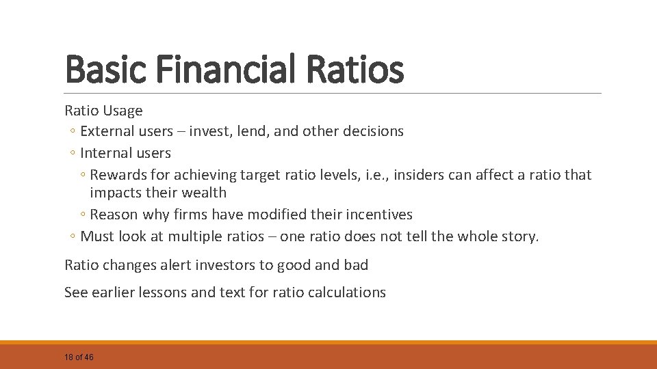 Basic Financial Ratios Ratio Usage ◦ External users – invest, lend, and other decisions