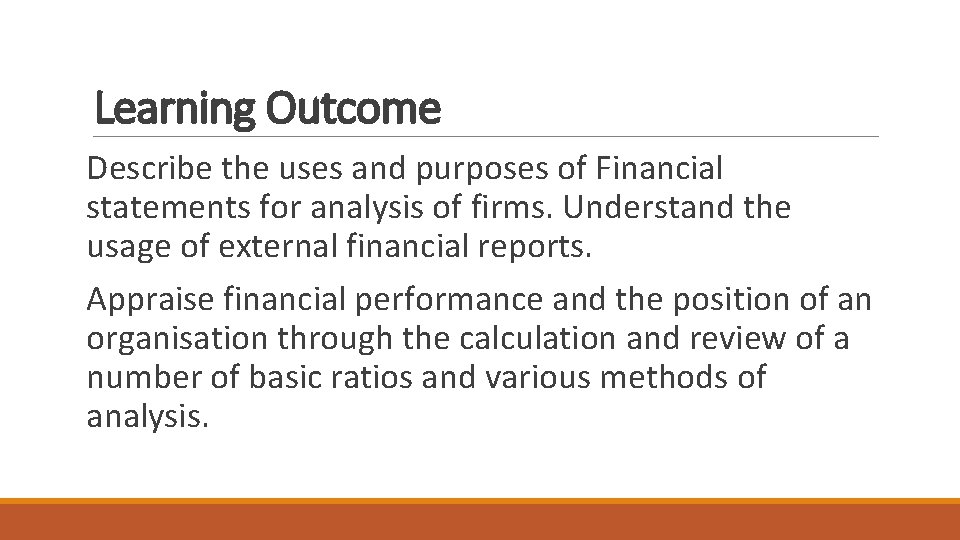 Learning Outcome Describe the uses and purposes of Financial statements for analysis of firms.
