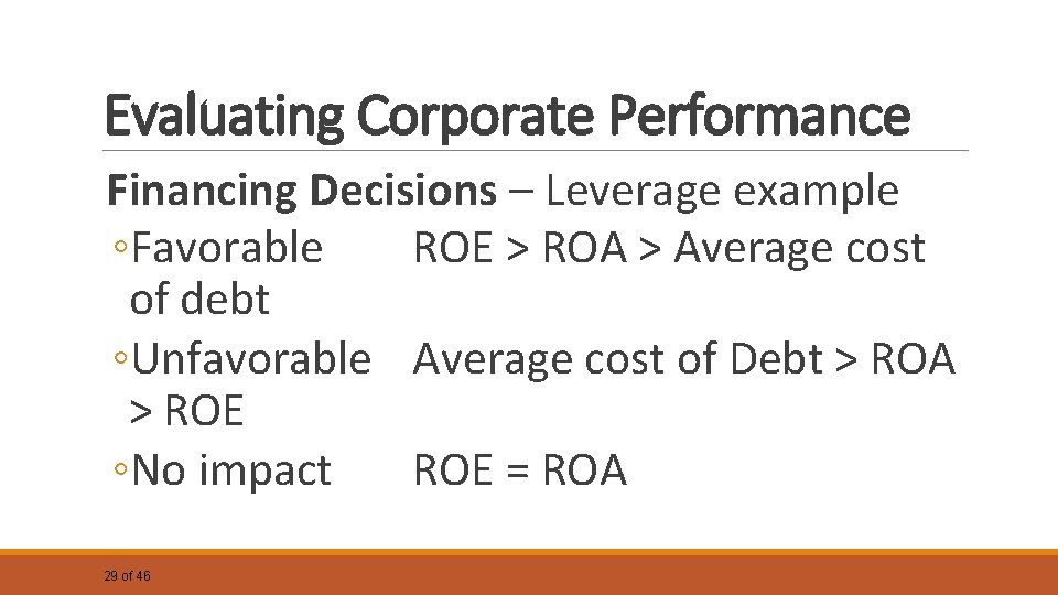 Evaluating Corporate Performance Financing Decisions – Leverage example ◦Favorable ROE > ROA > Average